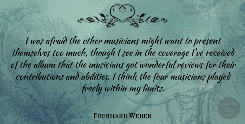 Eberhard Weber Quote About Afraid, Album, Coverage, Four, Freely: I Was Afraid The Other...