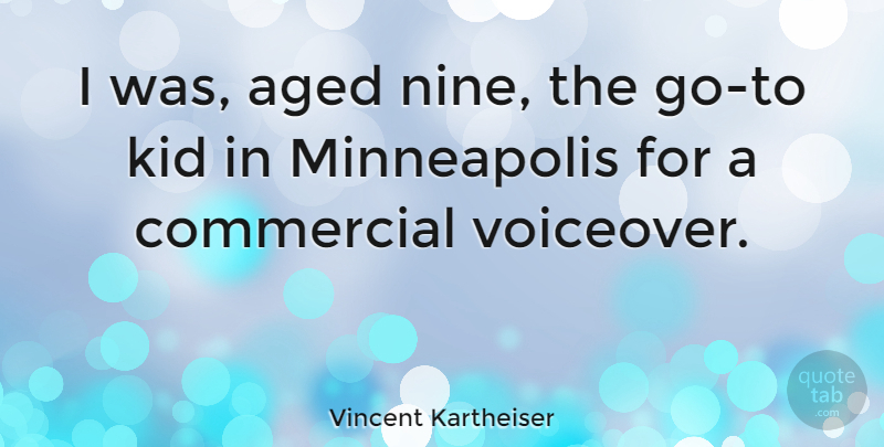 Vincent Kartheiser Quote About Kids, Nine, Minneapolis: I Was Aged Nine The...