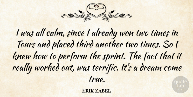 Erik Zabel Quote About Dream, Fact, Knew, Perform, Placed: I Was All Calm Since...