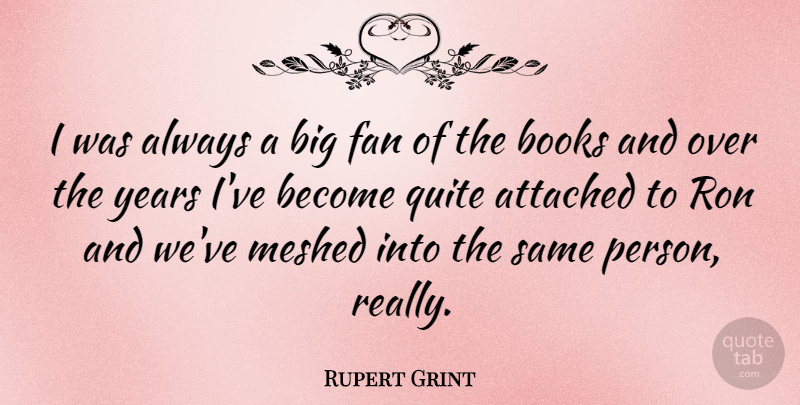 Rupert Grint Quote About Book, Years, Fans: I Was Always A Big...
