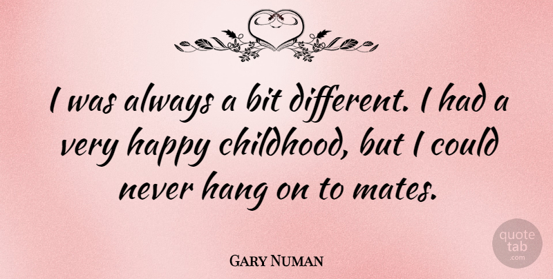 Gary Numan Quote About Childhood, Different, Mates: I Was Always A Bit...