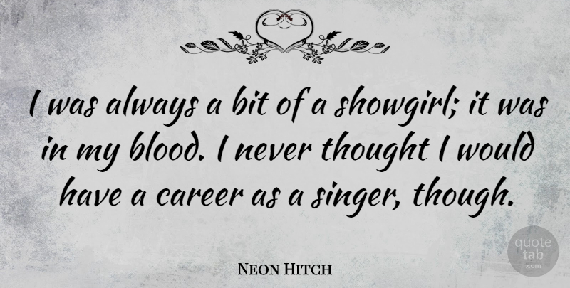 Neon Hitch Quote About Careers, Blood, Singers: I Was Always A Bit...