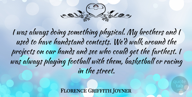 Florence Griffith Joyner Quote About Basketball, Football, Brother: I Was Always Doing Something...