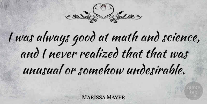 Marissa Mayer Quote About Math, Unusual, Math And Science: I Was Always Good At...