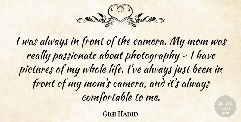 Gigi Hadid Quote About Front, Life, Mom, Passionate, Pictures: I Was Always In Front...