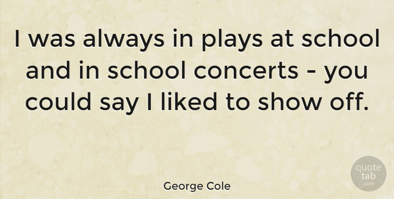 George Cole Quote About British Actor, School: I Was Always In Plays...