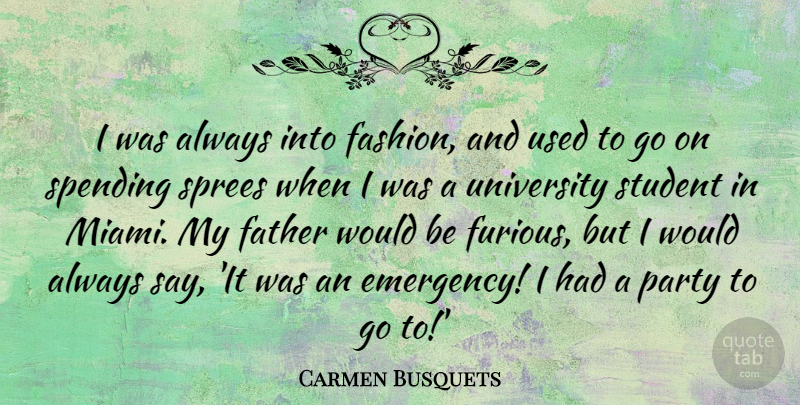 Carmen Busquets Quote About Spending, Student, University: I Was Always Into Fashion...