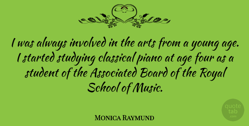 Monica Raymund Quote About Art, School, Piano: I Was Always Involved In...