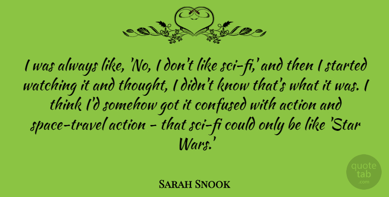 Sarah Snook Quote About Somehow, Watching: I Was Always Like No...
