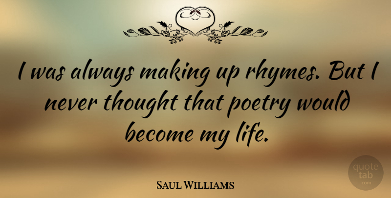 Saul Williams Quote About Rhyming, Rhyme, Making Up: I Was Always Making Up...