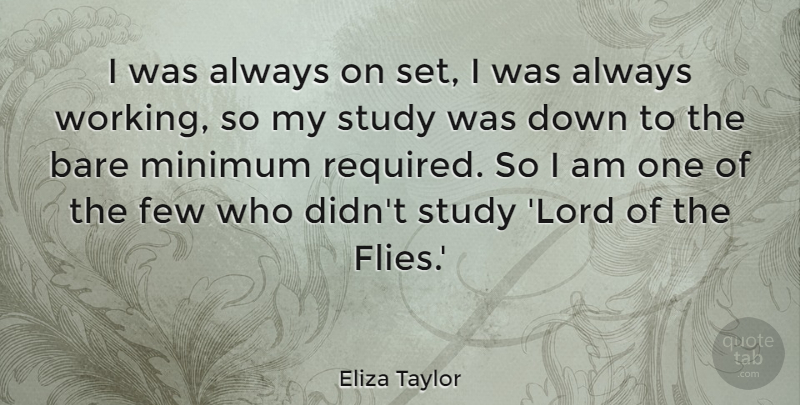 Eliza Taylor Quote About Bare, Few: I Was Always On Set...