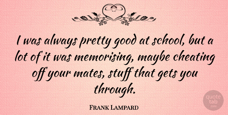 Frank Lampard Quote About Cheating, School, Stuff: I Was Always Pretty Good...