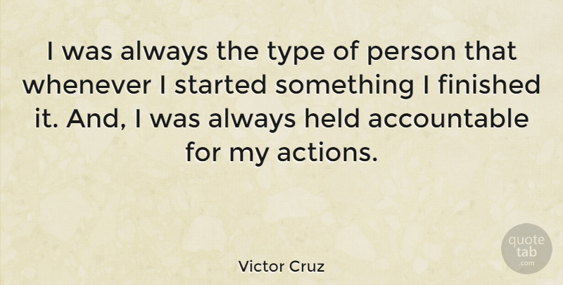 Victor Cruz Quote About Action, Type, Persons: I Was Always The Type...