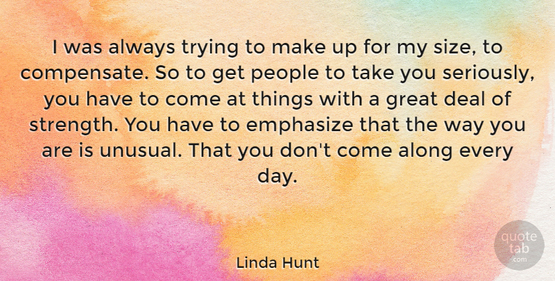 Linda Hunt Quote About Always Trying, People, Size: I Was Always Trying To...