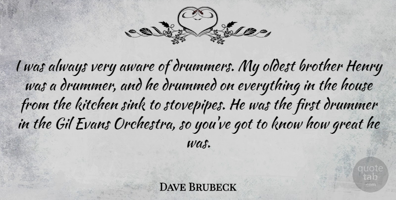 Dave Brubeck Quote About Brother, House, Kitchen: I Was Always Very Aware...