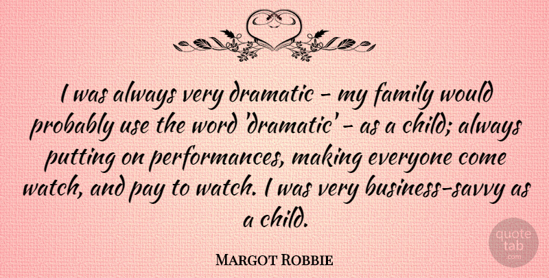 Margot Robbie Quote About Children, Watches, Use: I Was Always Very Dramatic...