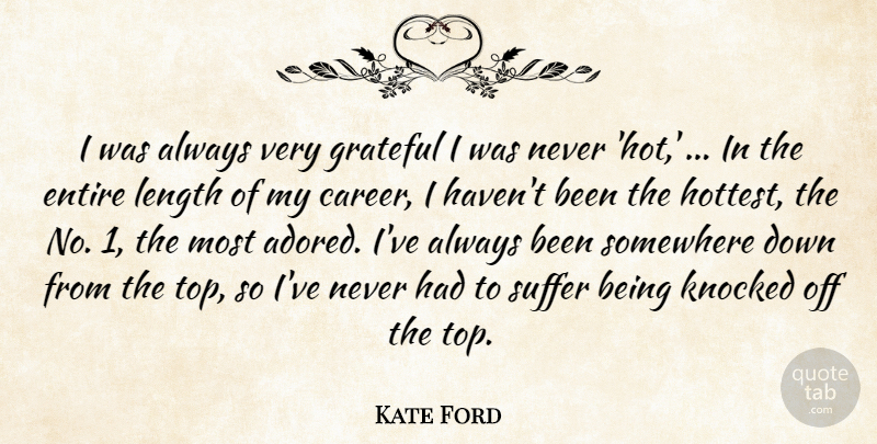 Kate Ford Quote About Entire, Grateful, Knocked, Length, Somewhere: I Was Always Very Grateful...