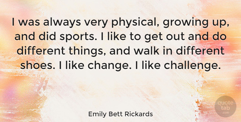 Emily Bett Rickards Quote About Sports, Growing Up, Shoes: I Was Always Very Physical...