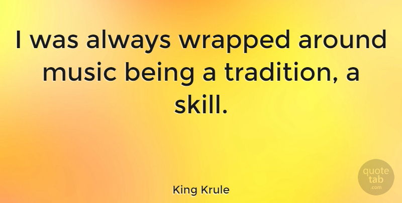 King Krule Quote About Skills, Tradition, Music Is: I Was Always Wrapped Around...
