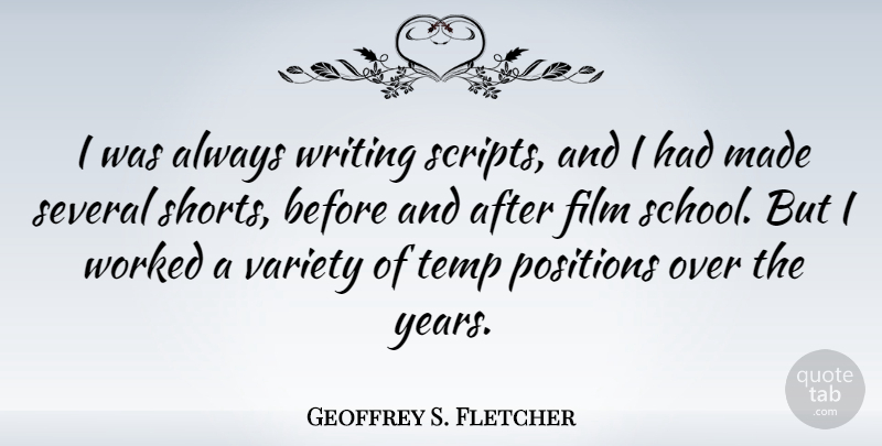 Geoffrey S. Fletcher Quote About School, Writing, Years: I Was Always Writing Scripts...