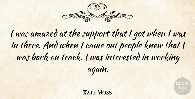 Kate Moss Quote About People, Track, Support: I Was Amazed At The...