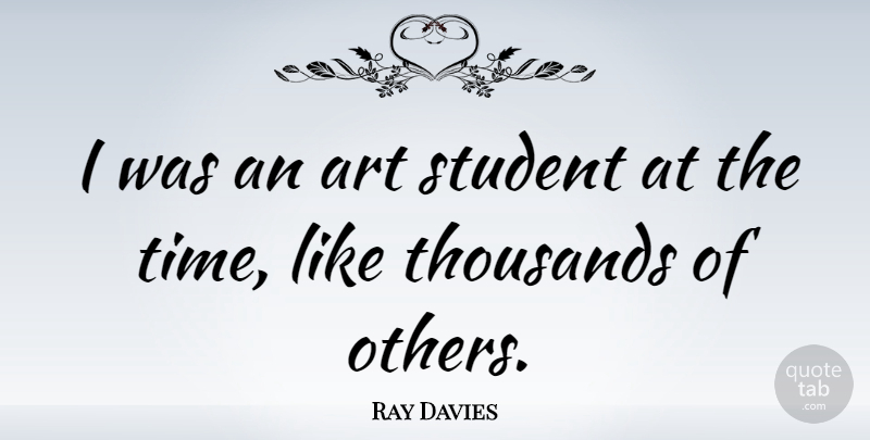 Ray Davies Quote About Art, Students, Art Students: I Was An Art Student...