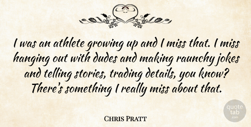 Chris Pratt Quote About Athlete, Dudes, Growing, Hanging, Jokes: I Was An Athlete Growing...