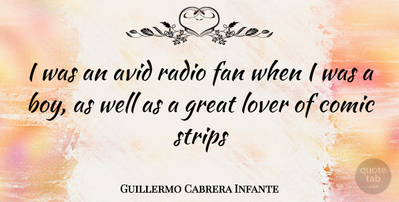 Guillermo Cabrera Infante Quote About Boys, Avid, Great Love: I Was An Avid Radio...