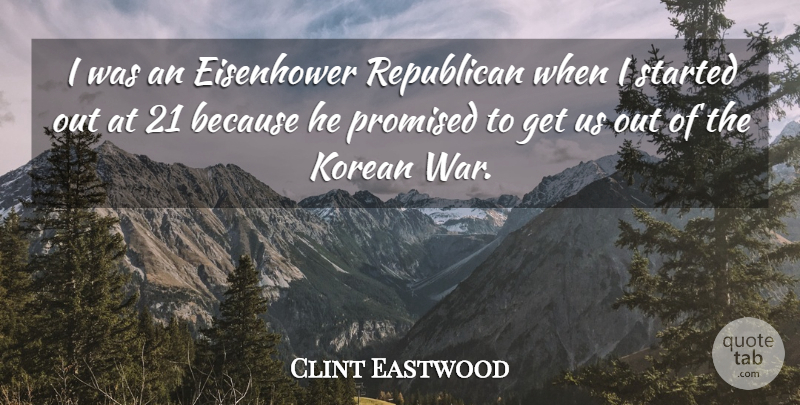 Clint Eastwood Quote About Korean, Promised, War: I Was An Eisenhower Republican...