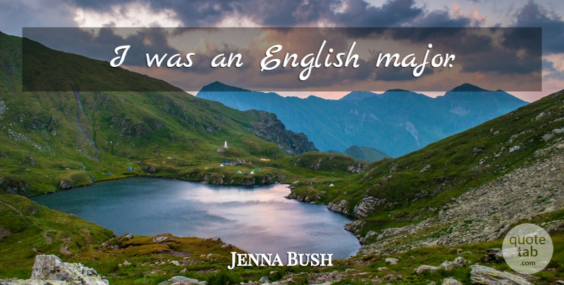 Jenna Bush Quote About English Major, Majors: I Was An English Major...
