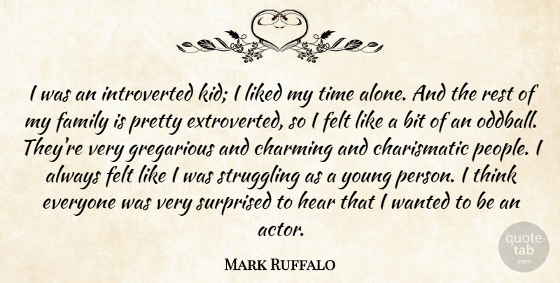Mark Ruffalo Quote About Alone, Bit, Charming, Family, Felt: I Was An Introverted Kid...