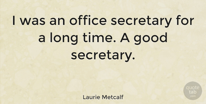 Laurie Metcalf Quote About Office, Long, Secretary: I Was An Office Secretary...
