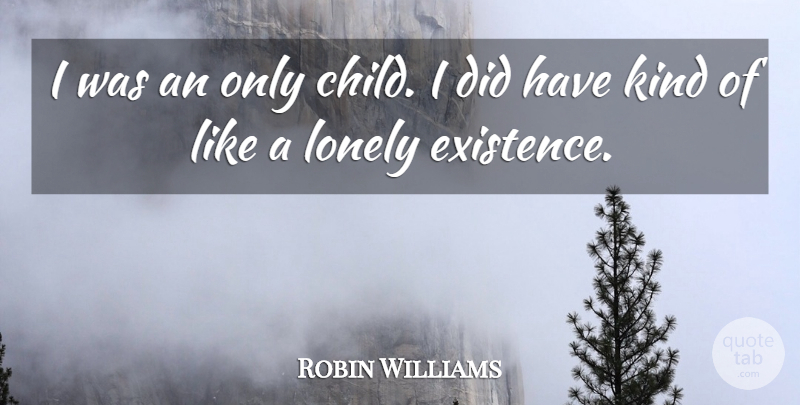 Robin Williams Quote About Lonely, Children, Only Child: I Was An Only Child...