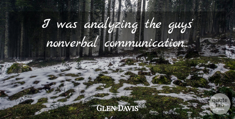 Glen Davis Quote About Communication, Guy, Analyzing: I Was Analyzing The Guys...