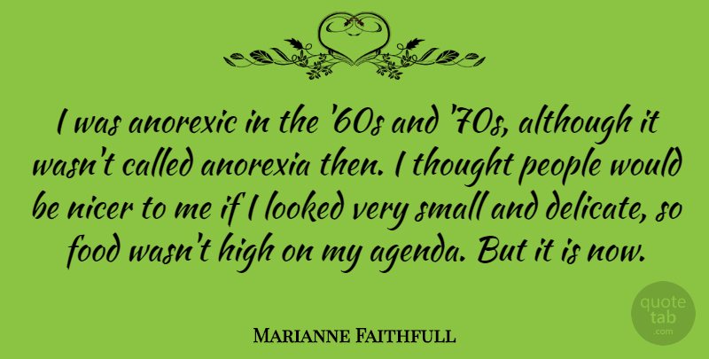 Marianne Faithfull Quote About People, Anorexia, Would Be: I Was Anorexic In The...