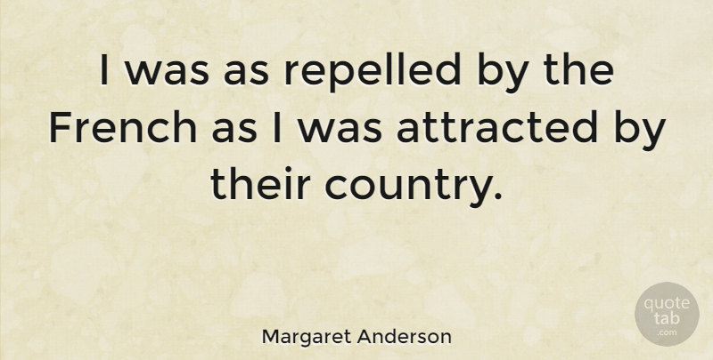 Margaret Anderson Quote About American Editor, Attracted, French, Repelled: I Was As Repelled By...