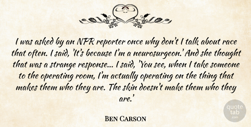 Ben Carson Quote About Asked, Npr, Operating, Race, Reporter: I Was Asked By An...