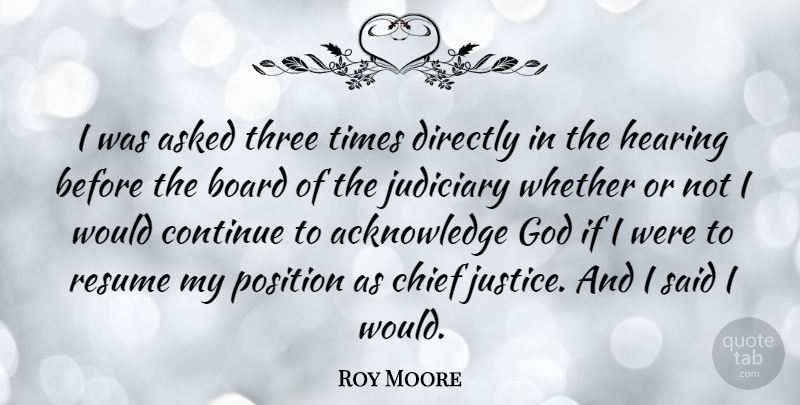 Roy Moore Quote About Justice, Boards, Three: I Was Asked Three Times...
