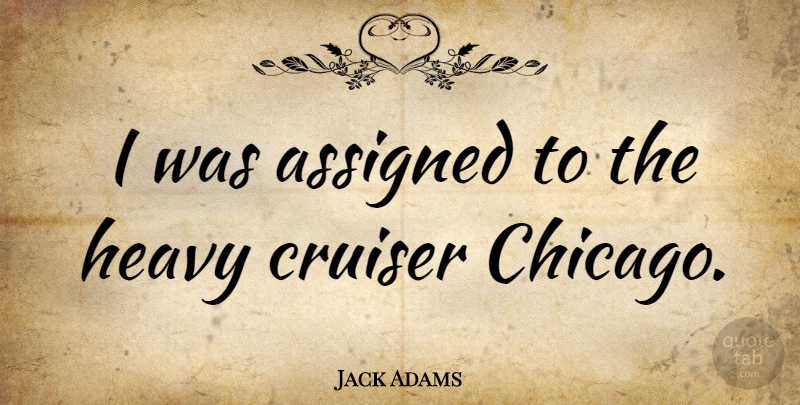 Jack Adams Quote About Chicago, Heavy, Hairstyles: I Was Assigned To The...