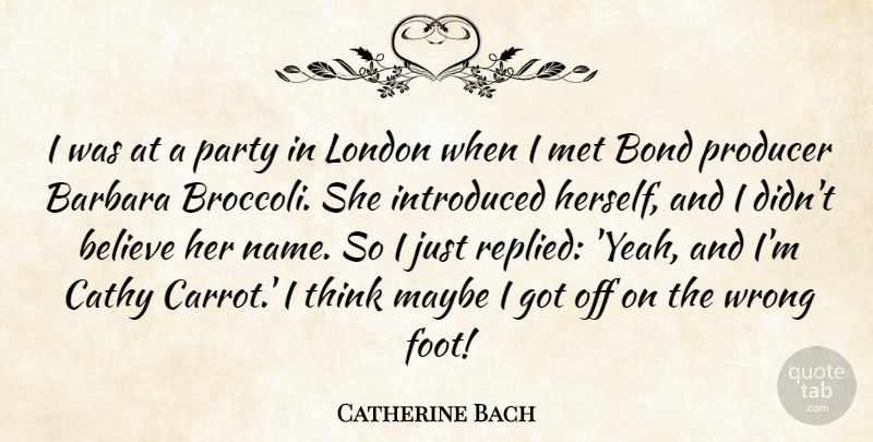 Catherine Bach Quote About Barbara, Believe, Bond, Cathy, Introduced: I Was At A Party...