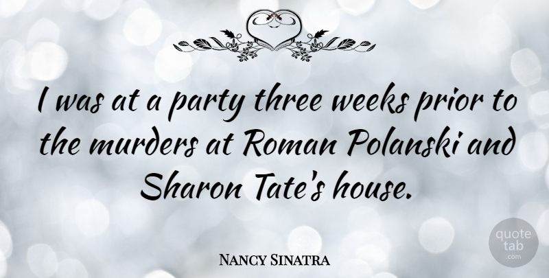 Nancy Sinatra Quote About Prior, Roman, Sharon, Weeks: I Was At A Party...