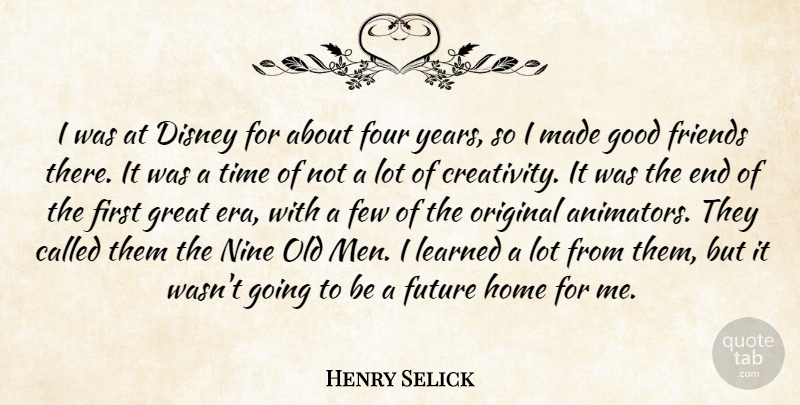 Henry Selick Quote About Disney, Few, Four, Future, Good: I Was At Disney For...