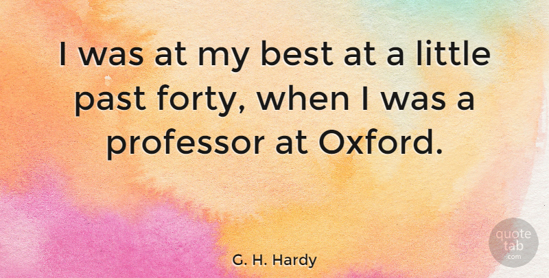 G. H. Hardy Quote About Science, Past, Oxford: I Was At My Best...