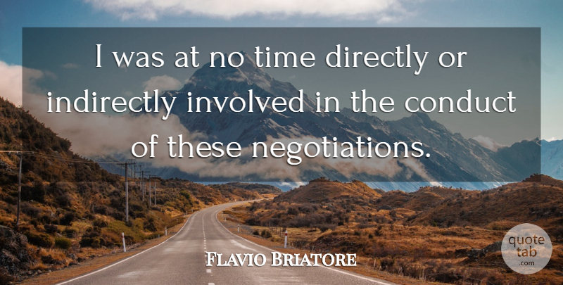 Flavio Briatore Quote About Conduct, Directly, Indirectly, Involved, Time: I Was At No Time...