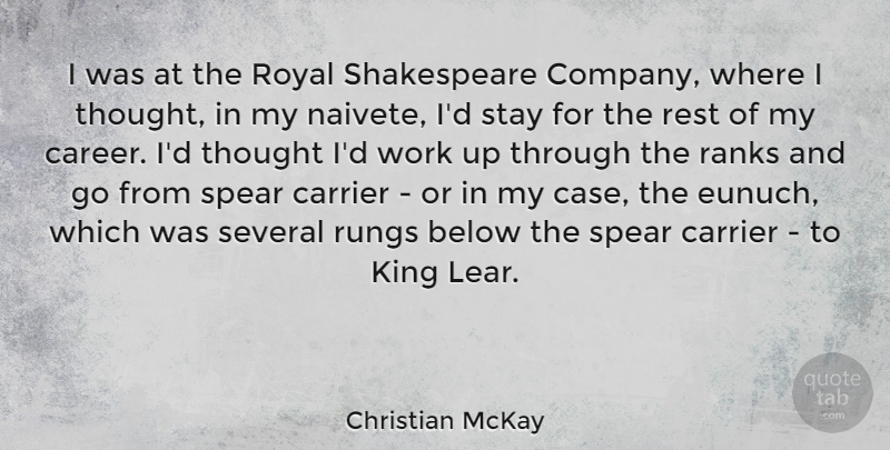 Christian McKay Quote About Below, Ranks, Rest, Royal, Several: I Was At The Royal...