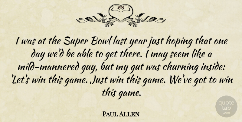 Paul Allen Quote About Bowl, Gut, Hoping, Last, Seem: I Was At The Super...