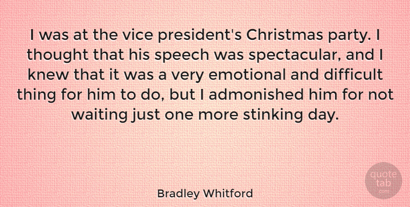 Bradley Whitford Quote About Party, Emotional, Waiting: I Was At The Vice...