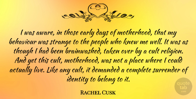 Rachel Cusk Quote About Taken, Motherhood, People: I Was Aware In Those...