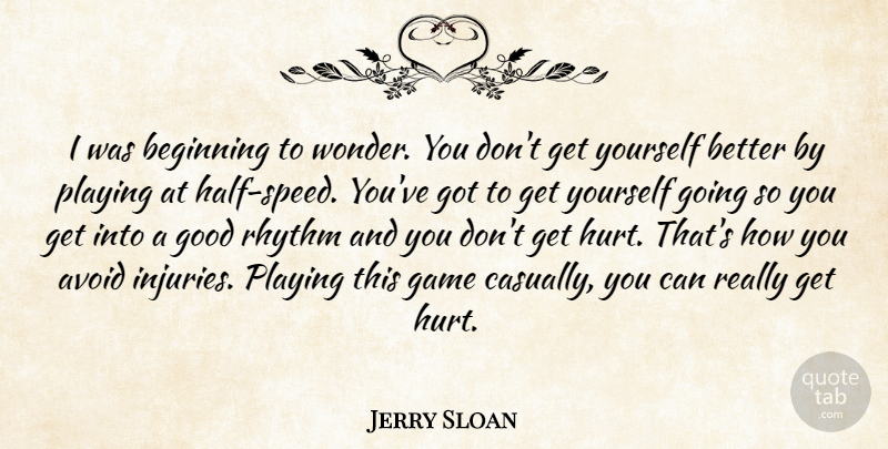 Jerry Sloan Quote About Avoid, Beginning, Game, Good, Playing: I Was Beginning To Wonder...