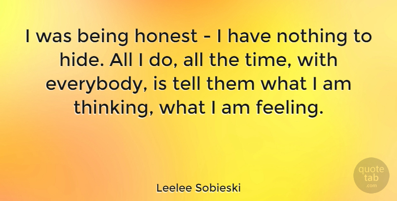 Leelee Sobieski Quote About Thinking, Feelings, Honest: I Was Being Honest I...